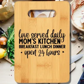 Love Served Daily Mom's Kitchen Breakfast Lunch Dinner Open 24 Hours Cutting Board